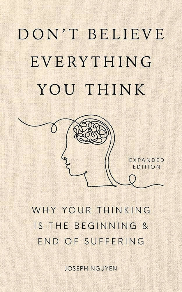 don't believe everything you think